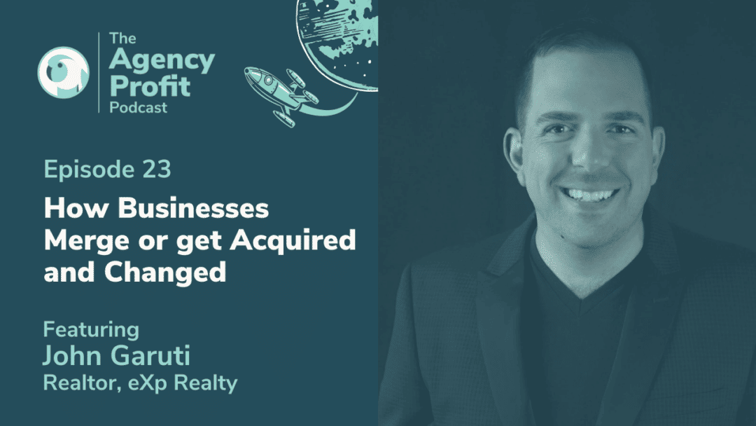 How to Maximize your Agency’s Value in an Acquisition with John Garuti – Episode 23