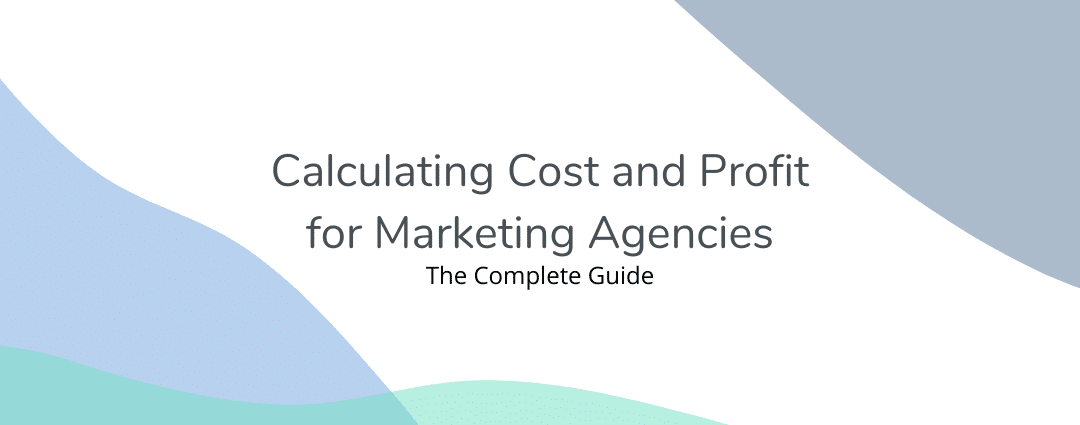 How to Calculate Profitability for Your Marketing Agency Clients and Projects – The Definitive Guide