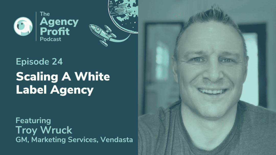 Scaling Canada’s Fastest-Growing Whitelabel Service Team at Vendasta with Troy Wruck – Episode 24