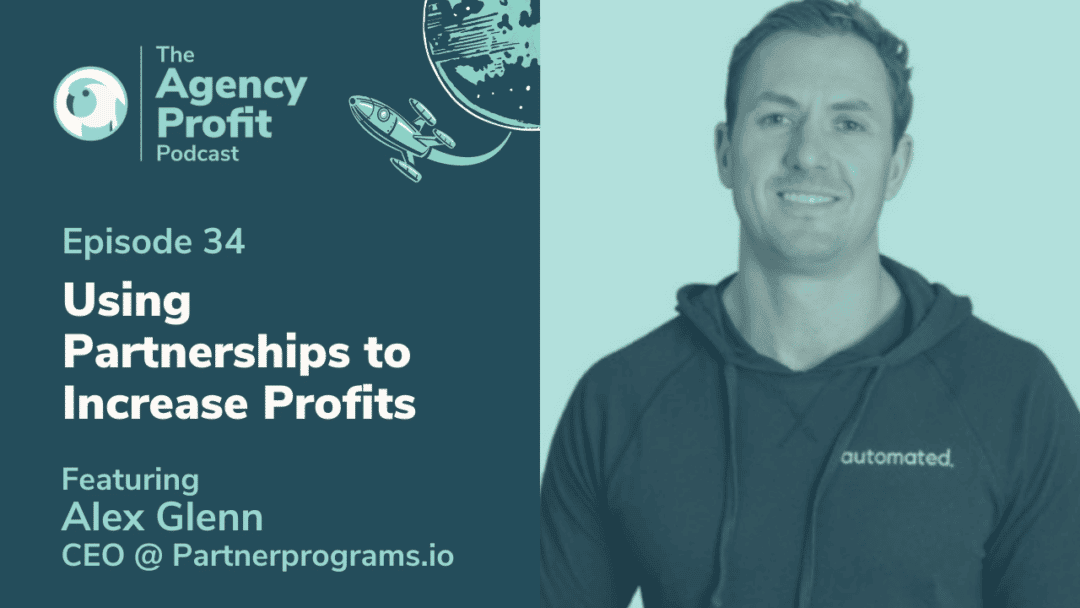 Using Agency Partnerships to Increase Profits with Alex Glenn – Episode 34