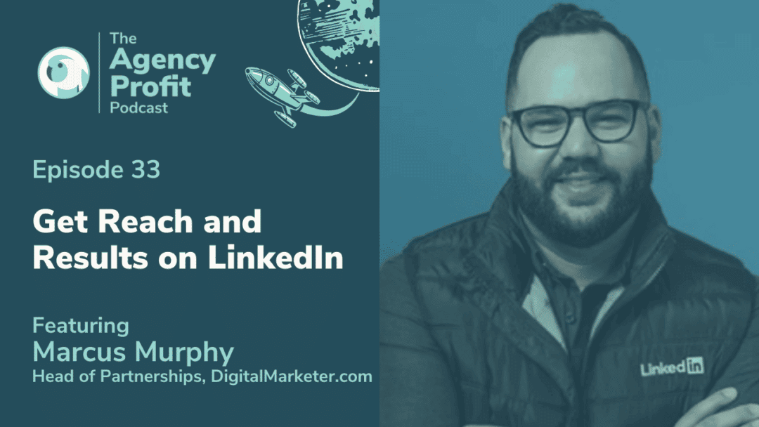 Optimize LinkedIn For Further Reach and Results, with Marcus Murphy – Episode 33