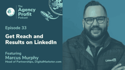 Optimize LinkedIn For Further Reach and Results, with Marcus Murphy – Episode 33