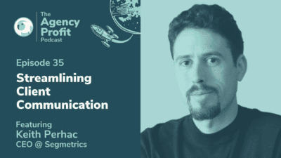 Streamlining Client Communication with Keith Perhac – Episode 35