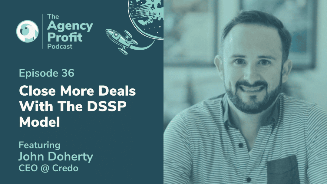 Close More Deals Via ‘D.S.S.P’ Framework, with John Doherty – Episode 36