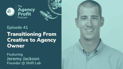 Transitioning from Creative to Agency Owner, with Jeremy Jackson – Episode 41.