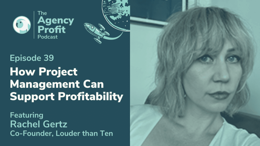 How Project Management Can Support Profitability, with Rachel Gertz – Episode 39.