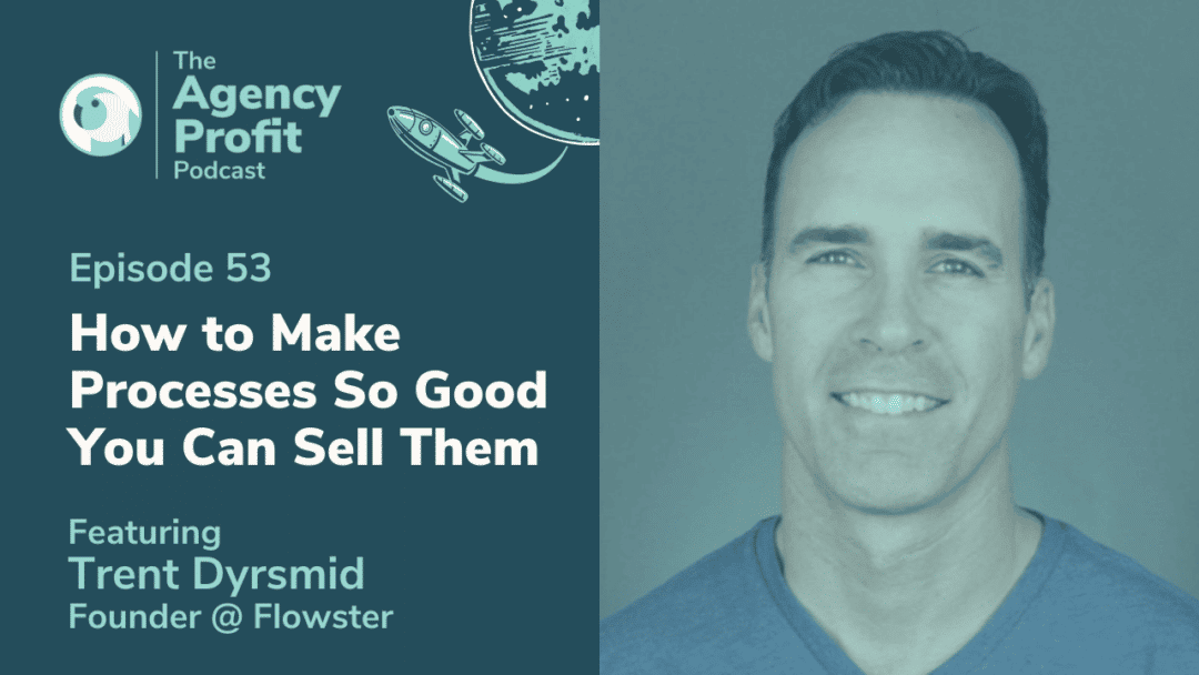 How to Make Processes So Good You Can Sell Them, with Trent Dyrsmid – Episode 53.