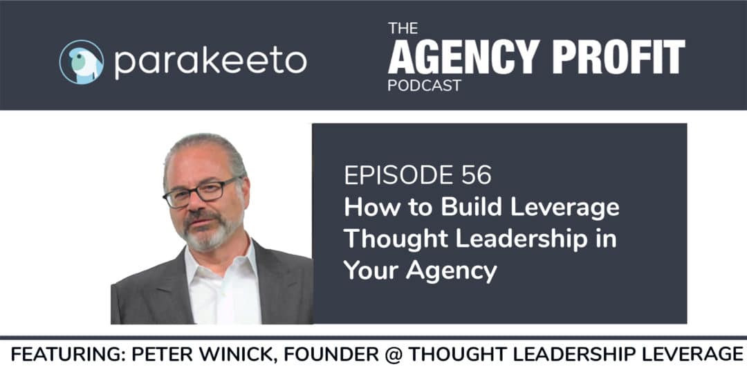 Build and Leverage Thought Leadership in Your Agency, with Peter Winick – Episode 56.