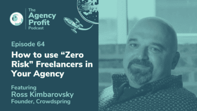 How to use “Zero Risk” Freelancers in Your Agency, with Ross Kimbarovsky – Episode 64.