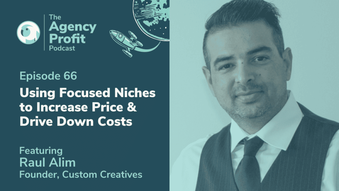 Using Focussed Niches to Increase Price and Drive Down Costs, with Rahul Alim – Episode 66.