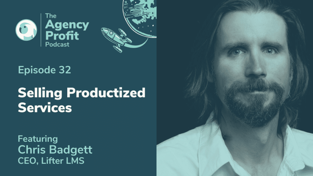 Selling Productized Services, with Chris Badgett – Episode 32