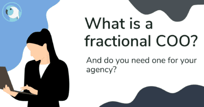 What is a Fractional COO? And do you need one for your agency?