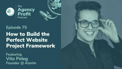 How to Build the Perfect Website Project Framework, with Vito Peleg – Episode 75.