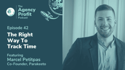 Agency Time Tracking – The Right Way, with Marcel Petitpas – Episode 42