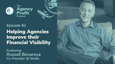 Helping Agencies Improve their Financial Visibility, with Russell Benaroya – Episode 81