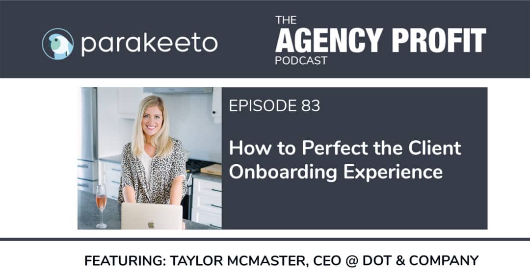 How to Perfect the Client Onboarding Experience, with Taylor McMaster – Episode 83