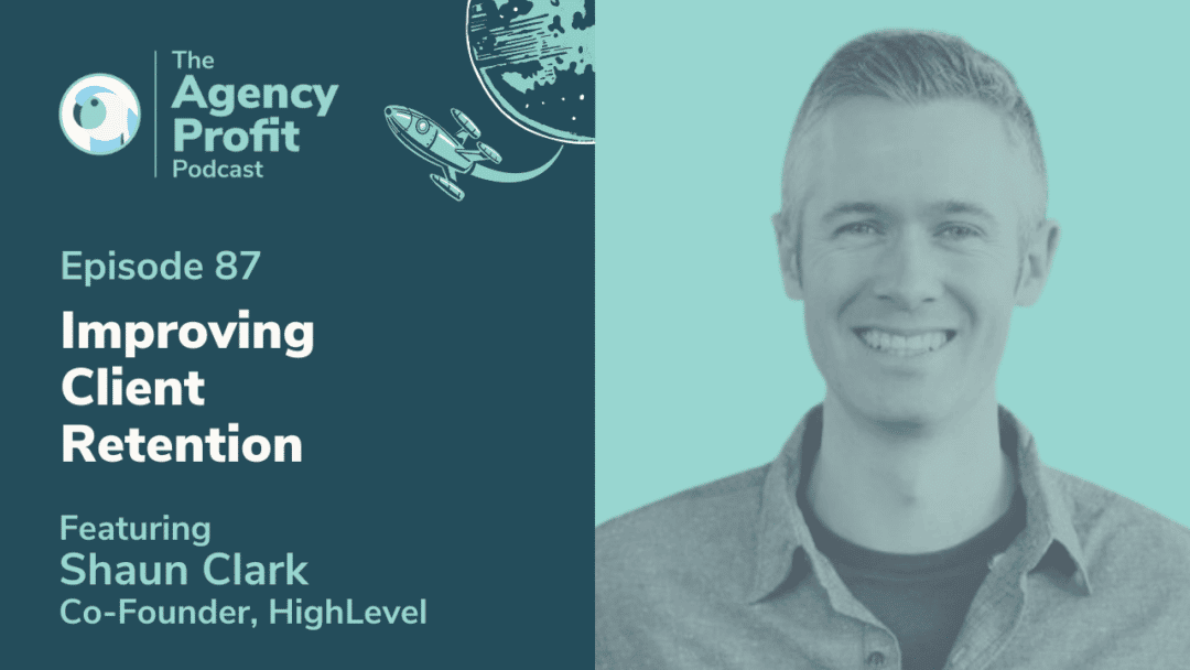 Improving Client Retention, with Shaun Clark – Episode 87