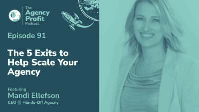 The 5 Exits to Help Scale Your Agency, with Mandi Ellefson – Episode 91