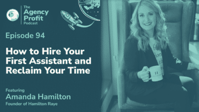 How to Hire your First Assistant and Reclaim your Time, with Amanda Hamilton – Episode 94
