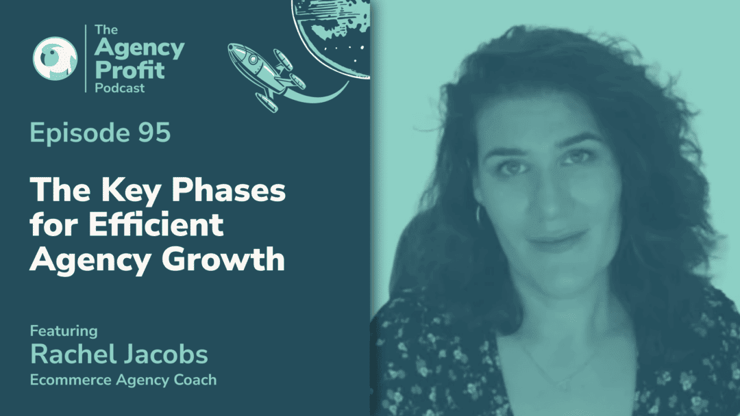 The Key Phases for Efficient Agency Growth, with Rachel Jacobs – Episode 95