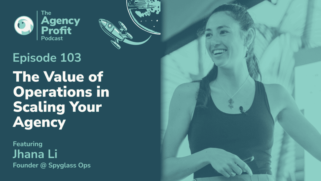 The Value of Operations in Scaling your Agency, with Jhana Li – Episode 103