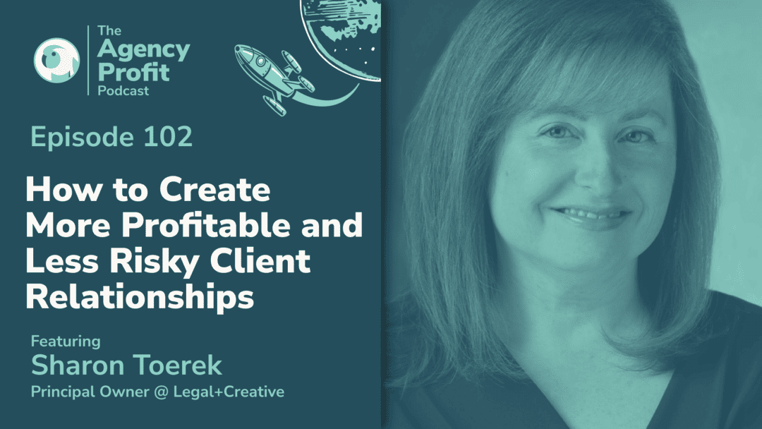 How to Create More Profitable and Less Risky Client Relationships, with Sharon Toerek – Episode 102