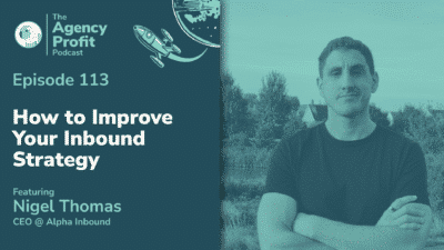 How to Improve Your Inbound Strategy, with Nigel Thomas – Episode 113