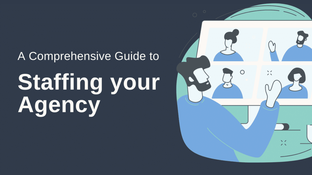 A Comprehensive Guide to Staffing Your Agency
