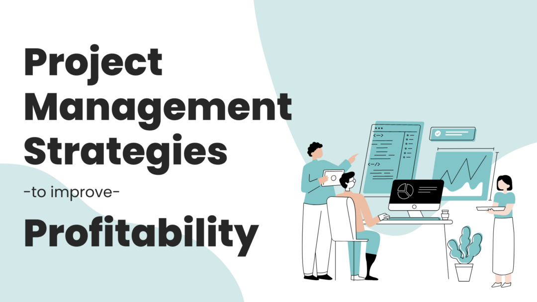 Project Management Strategies to Improve Project Profitability
