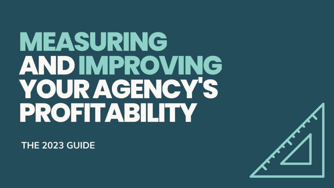 Measuring and Improving your Agency’s Profitability – The 2023 Guide