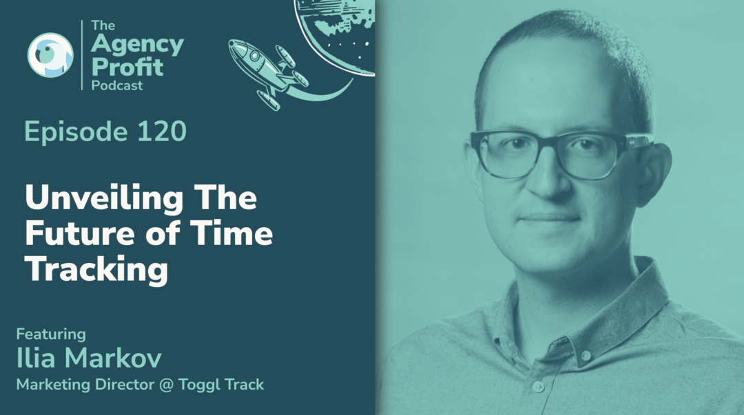 Unveiling The Future of Time Tracking, with Ilia Markov – Episode 120