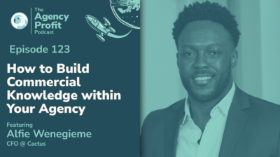How to Build Commercial Knowledge Within Your Agency, with Alfie Wenegieme – Episode 123