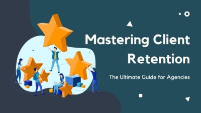 Mastering Client Retention: The Ultimate Guide for Agencies