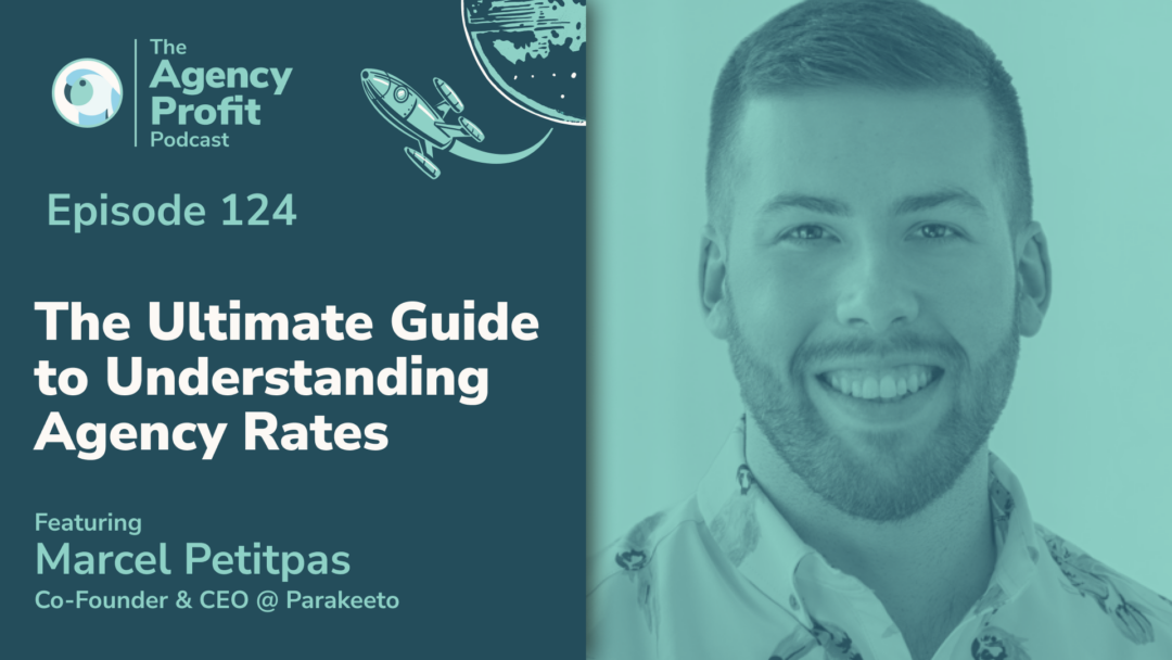The Ultimate Guide to Understanding Agency Billable Rates – Ep. 124