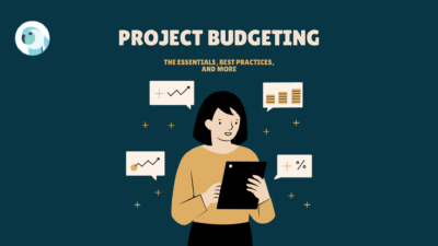An Insider’s Guide to Project Budgeting: The Essentials, Best Practices, and More