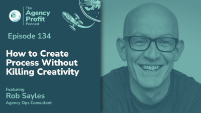How to Create Process Without Killing Creativity, with Rob Sayles — Episode 134