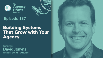 Building Systems That Grow with Your Agency, with David Jenyns — Ep. 137