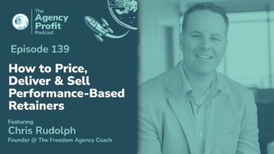 How to Price, Deliver & Sell Performance-Based Retainers, with Chris Rudolph — Ep. 139