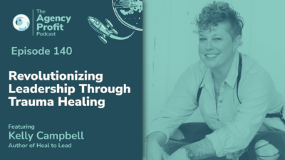 Revolutionizing Leadership Through Trauma Healing with Kelly Campbell — Ep.140