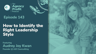 How to Identify the Right Leadership Style, with Audrey Joy Kwan — Ep. 143