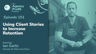 Using Client Stories to Increase Retention, with Ian Garlic — Ep.151