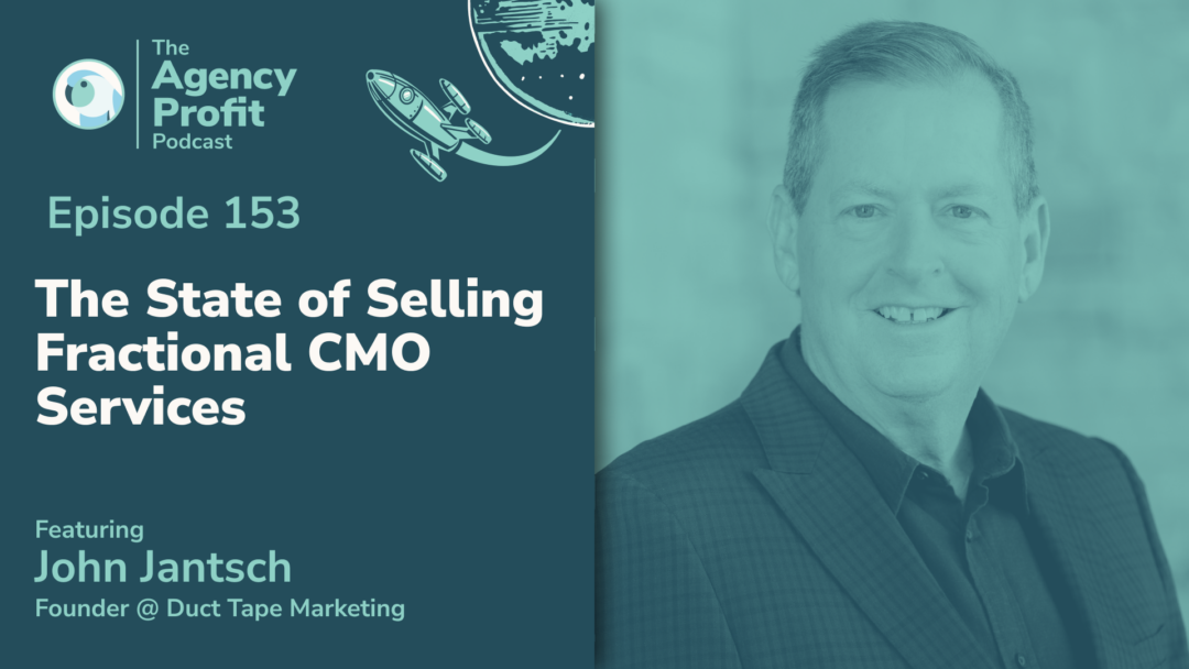 The State of Selling Fractional CMO Services, with John Jantsch– Ep.153