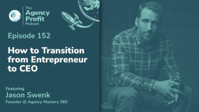 How to Transition from Entrepreneur to CEO, with Jason Swenk — Ep.152