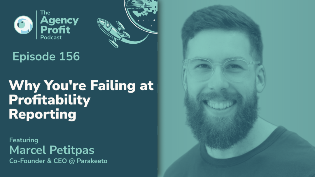 Why You’re Failing at Profitability Reporting, with Marcel Petitpas — Ep.156