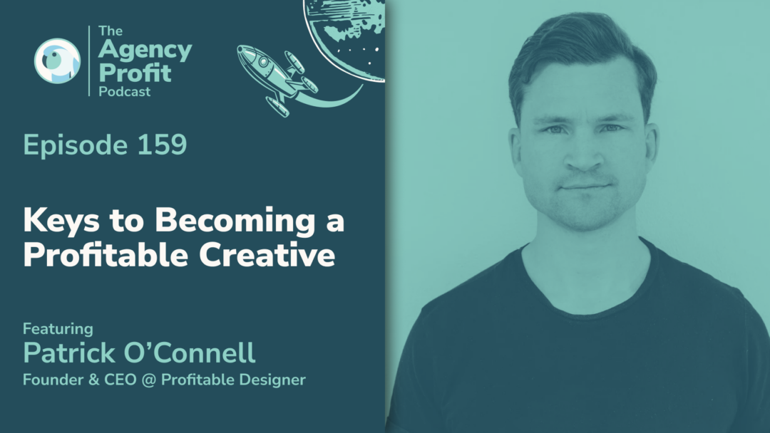 Keys to Becoming a Profitable Creative, with Patrick O’Connell — Ep.159