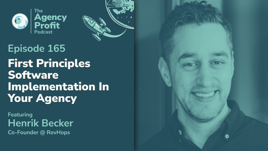 First Principles Software Implementation in Your Agency, with Henrik Becker — Ep. 165