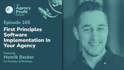 First Principles Software Implementation in Your Agency, with Henrik Becker — Ep. 165