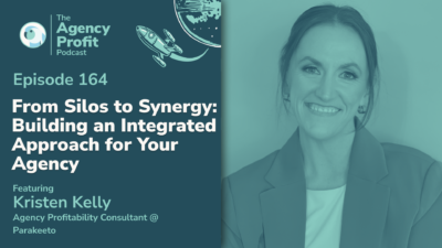 From Silos to Synergy: Building an Integrated Approach for your Agency, with Kristen Kelly — Ep. 164