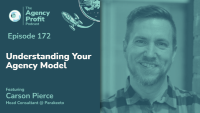 Understanding Your Agency Model, with Carson Pierce –Ep.172