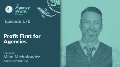 Profit First for Agencies, with Mike Michalowicz — Ep. 179